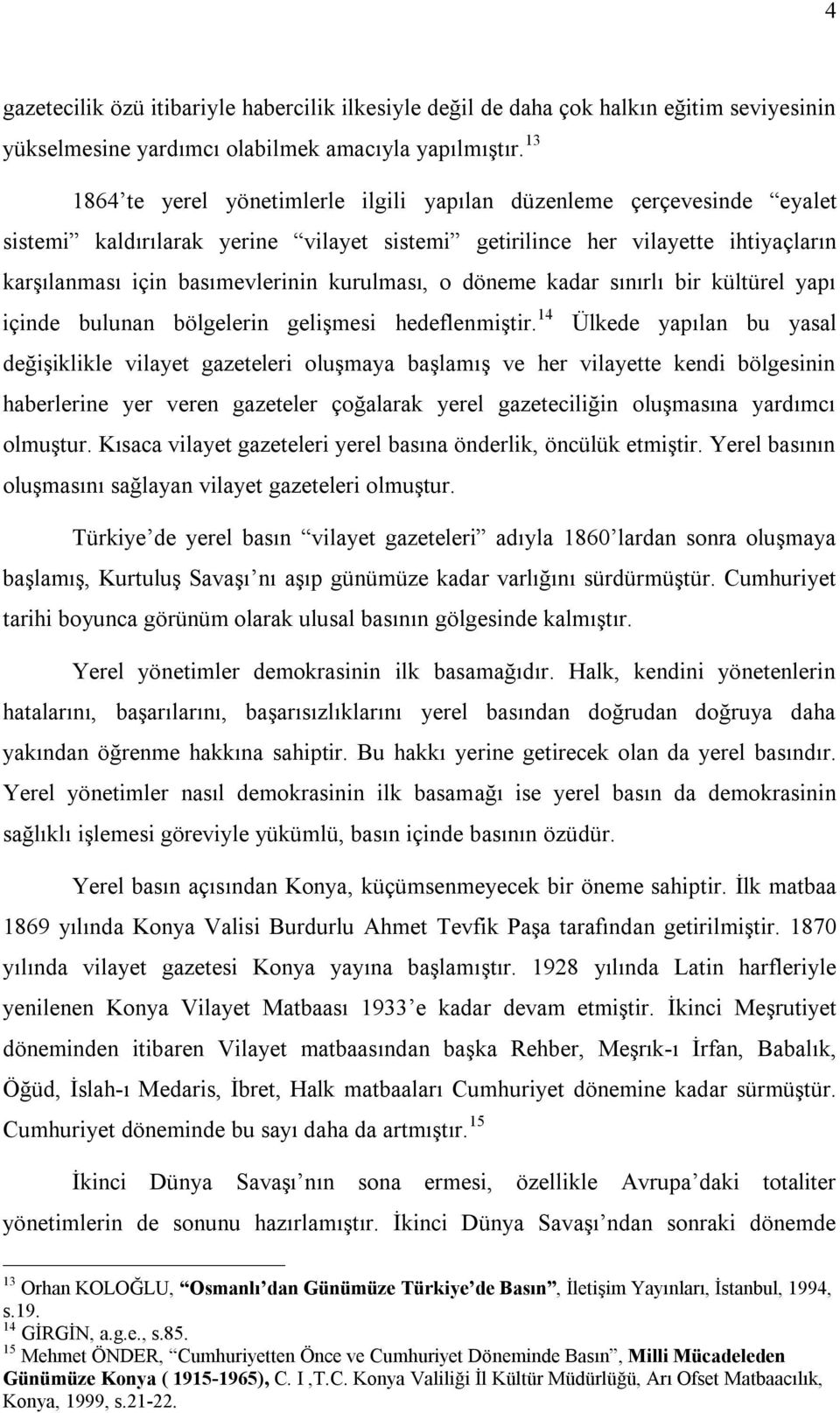 kurulması, o döneme kadar sınırlı bir kültürel yapı içinde bulunan bölgelerin gelişmesi hedeflenmiştir.