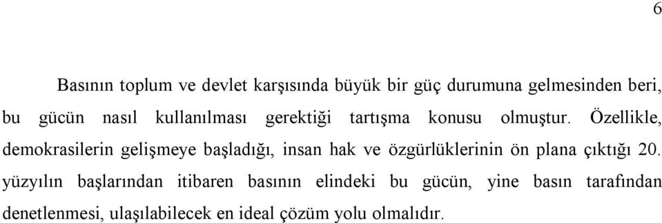 Özellikle, demokrasilerin gelişmeye başladığı, insan hak ve özgürlüklerinin ön plana çıktığı