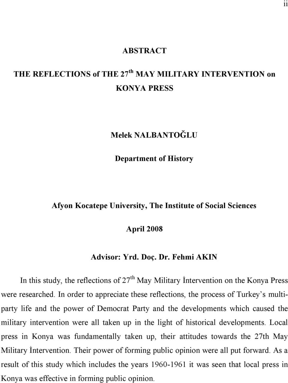 In order to appreciate these reflections, the process of Turkey s multiparty life and the power of Democrat Party and the developments which caused the military intervention were all taken up in the