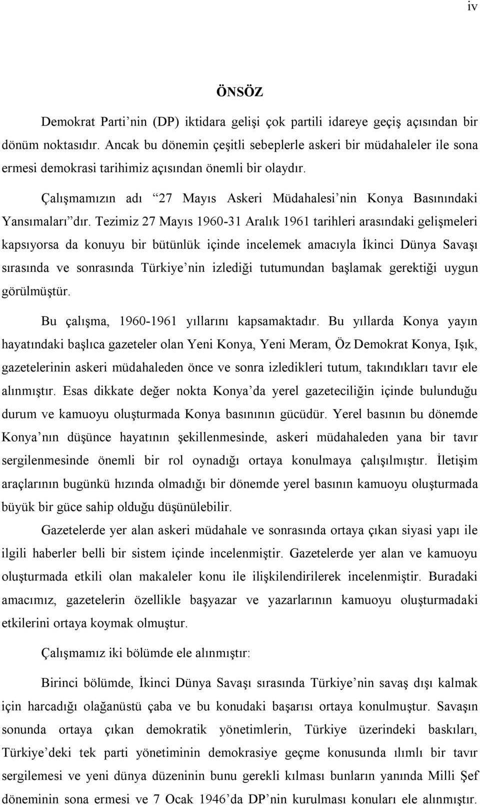 Çalışmamızın adı 27 Mayıs Askeri Müdahalesi nin Konya Basınındaki Yansımaları dır.