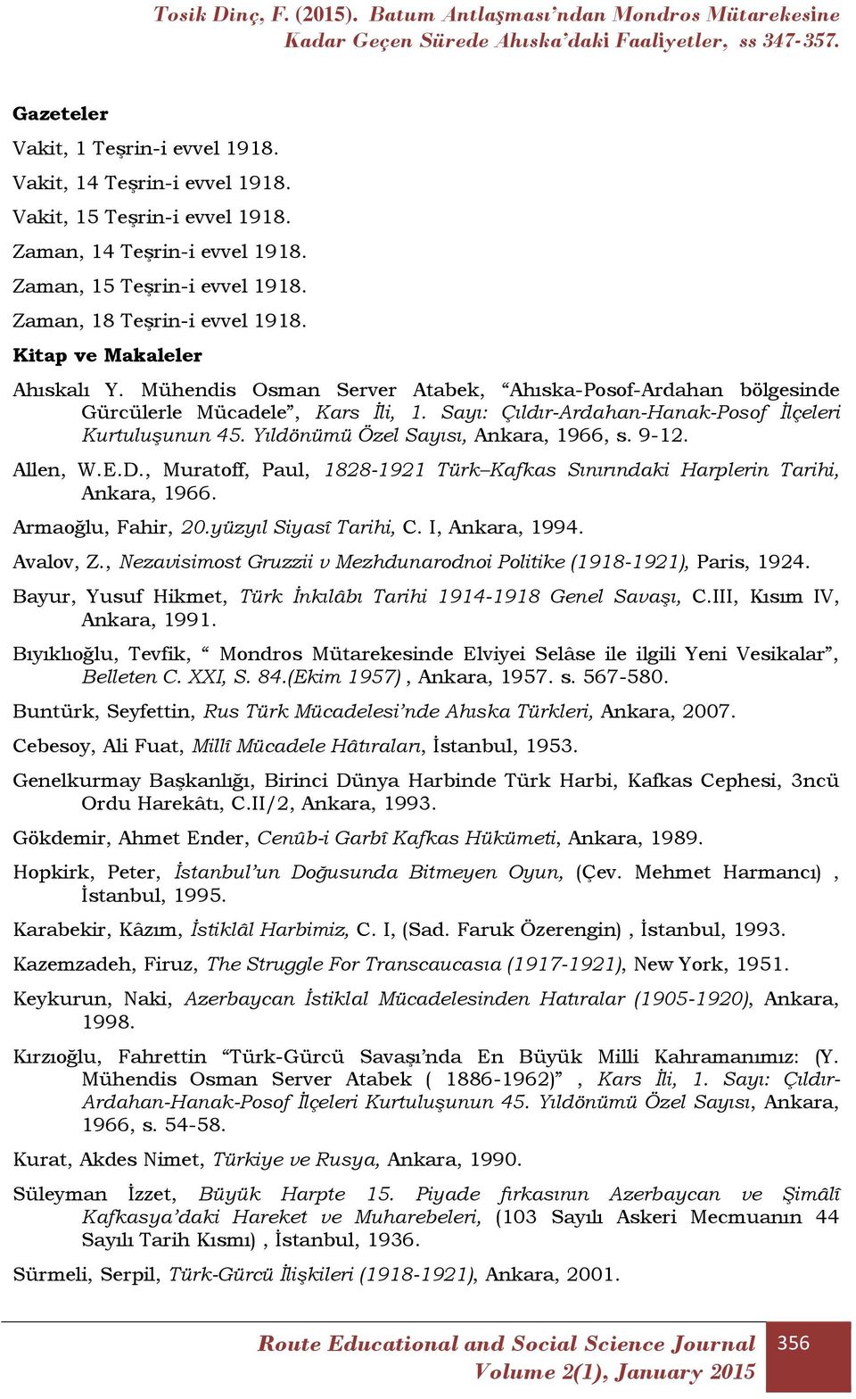 Yıldönümü Özel Sayısı, Ankara, 1966, s. 9-12. Allen, W.E.D., Muratoff, Paul, 1828-1921 Türk Kafkas Sınırındaki Harplerin Tarihi, Ankara, 1966. Armaoğlu, Fahir, 20.yüzyıl Siyasî Tarihi, C.