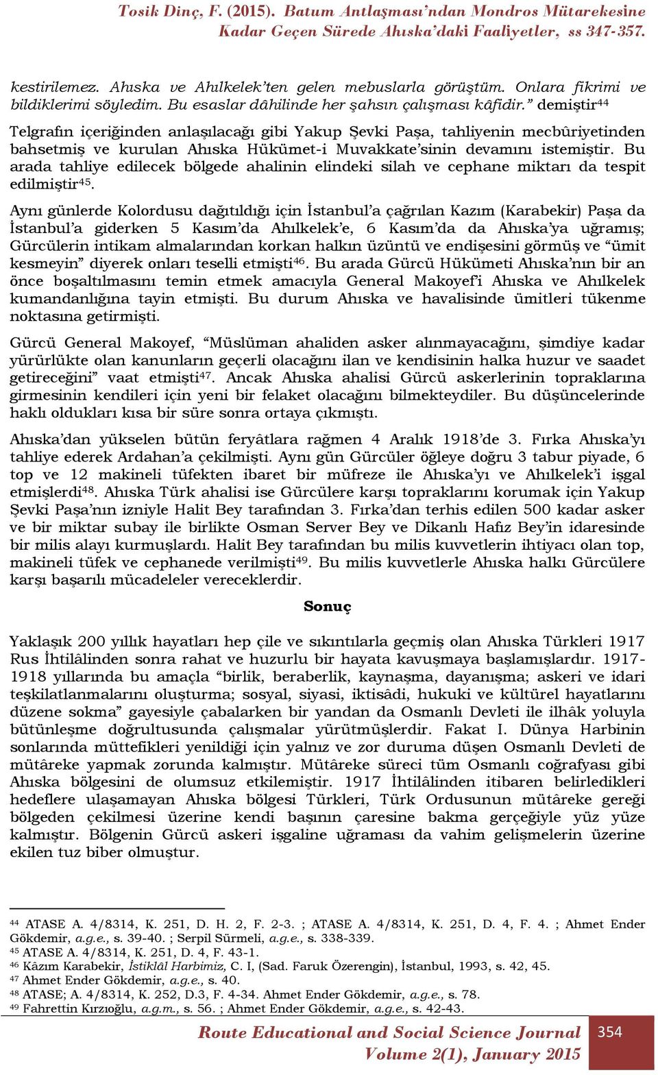 Bu arada tahliye edilecek bölgede ahalinin elindeki silah ve cephane miktarı da tespit edilmiştir 45.