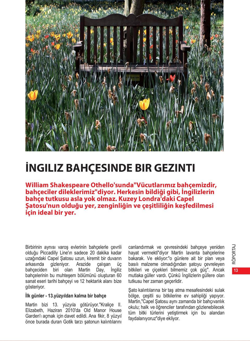 İlk günler - 13.yüzyıldan kalma bir bahçe Martin bizi 13. yüzyıla götürüyor."kraliçe II. Elizabeth, Haziran 2010'da Old Manor House Garden'ı açmak için davet edildi.