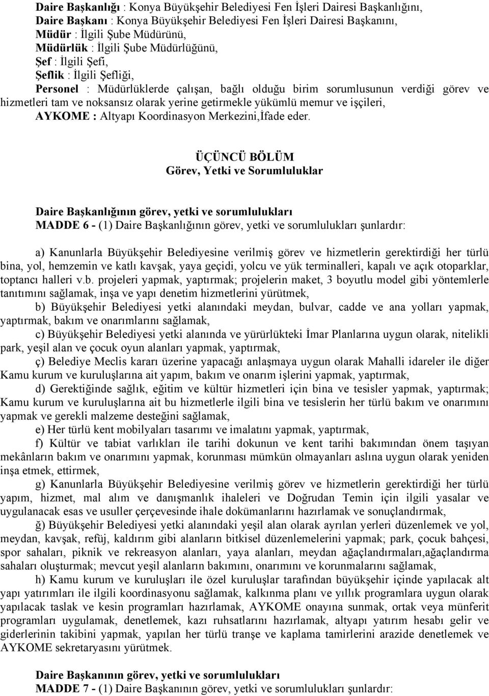 getirmekle yükümlü memur ve işçileri, AYKOME : Altyapı Koordinasyon Merkezini,İfade eder.