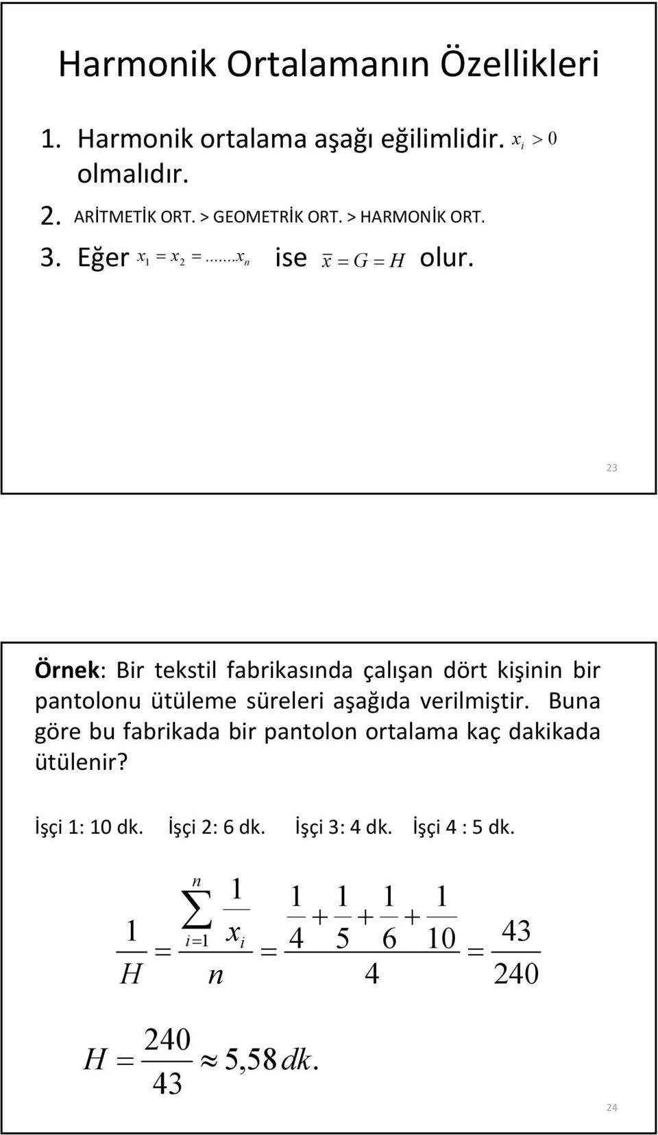 > 0 3 Örek: Br tekstl abrkasıda çalışa dört kş br patolou ütüleme süreler aşağıda verlmştr.