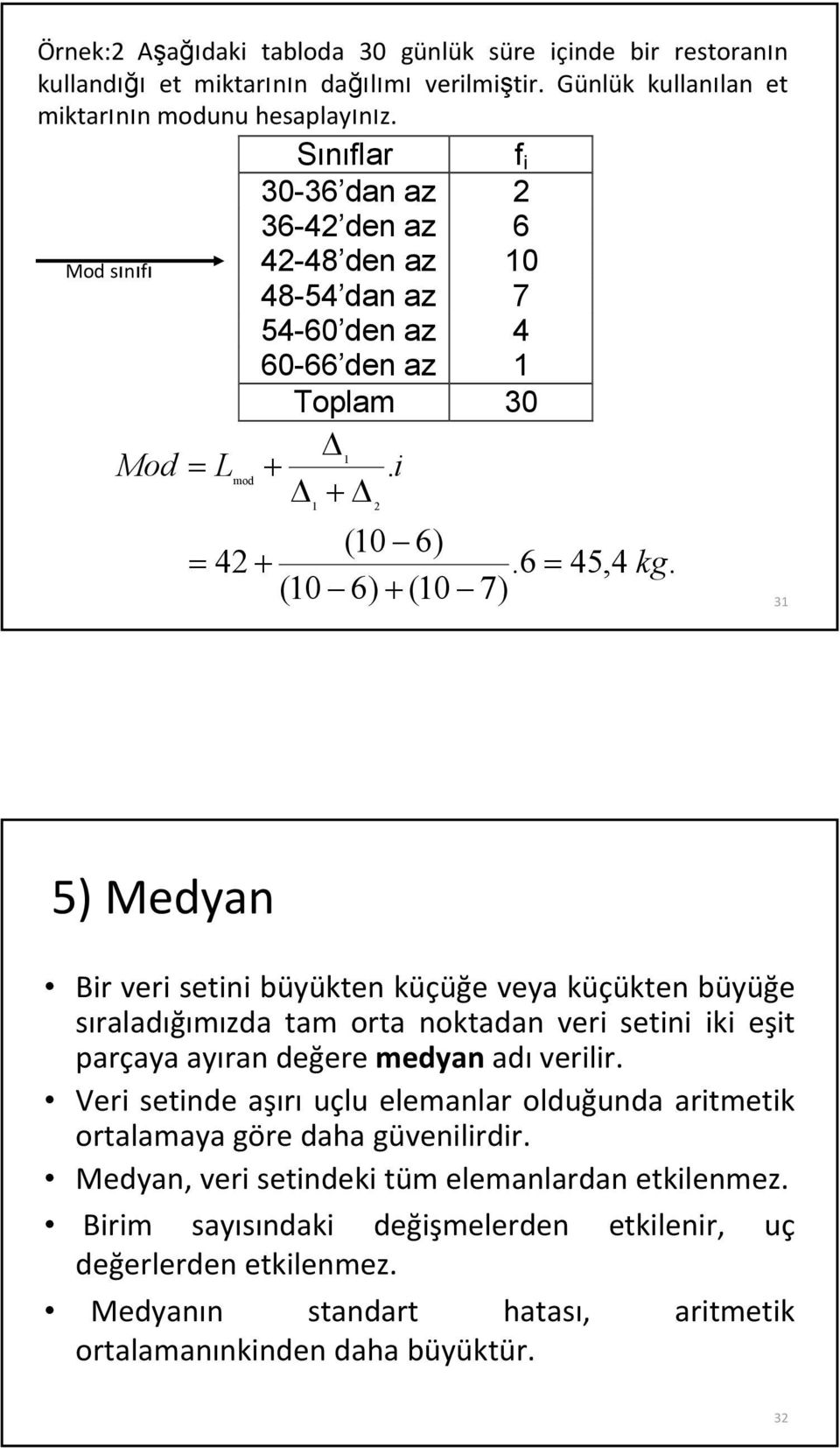 (0 6) + (0 7) 3 5) Medya Br ver set büyükte küçüğe veya küçükte büyüğe sıraladığımızda tam orta oktada ver set k eşt parçaya ayıra değere medya adı verlr.