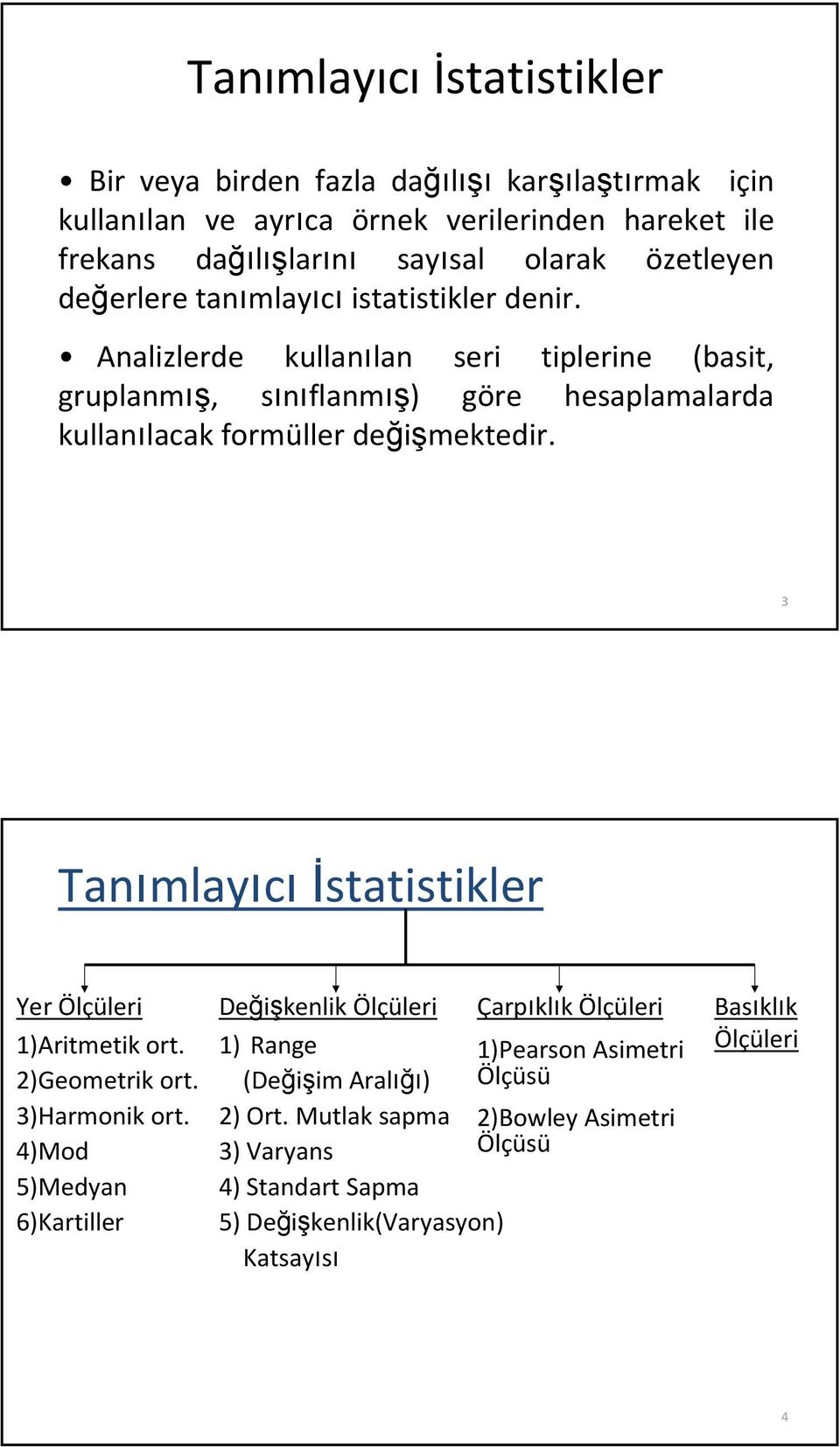 Aalzlerde kullaıla ser tplere (bast, gruplamış, sıılamış) göre hesaplamalarda kullaılacak ormüller değşmektedr.