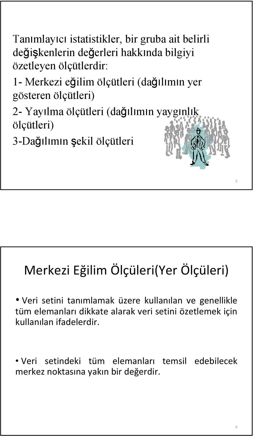 ölçütler 5 Merkez Eğlm Ölçüler(Yer Ölçüler) Ver set taımlamak üzere kullaıla ve geellkle tüm elemaları dkkate