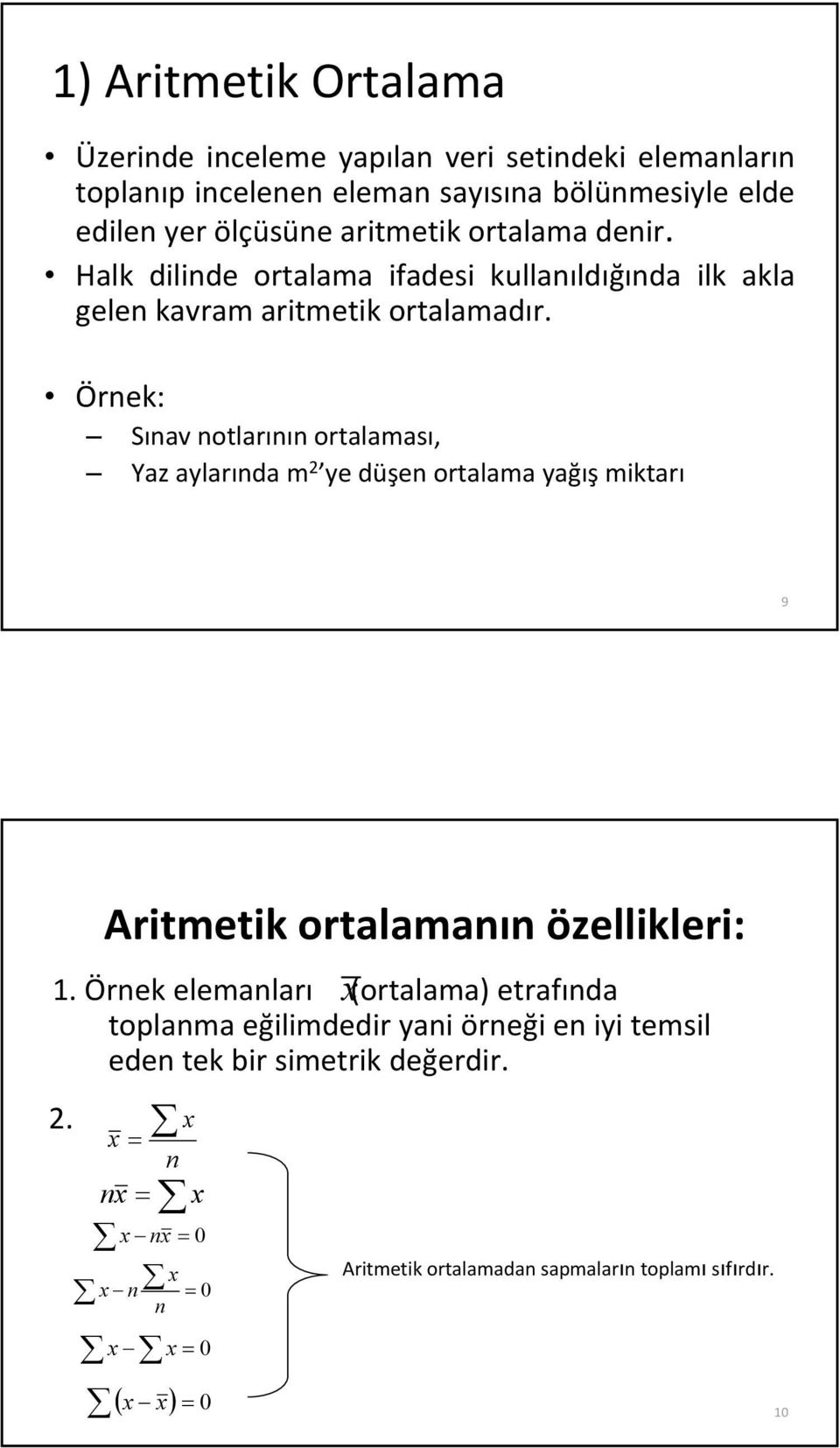 Örek: Sıav otlarıı ortalaması, Yaz aylarıda m ye düşe ortalama yağış mktarı 9 Artmetk ortalamaı özellkler:.