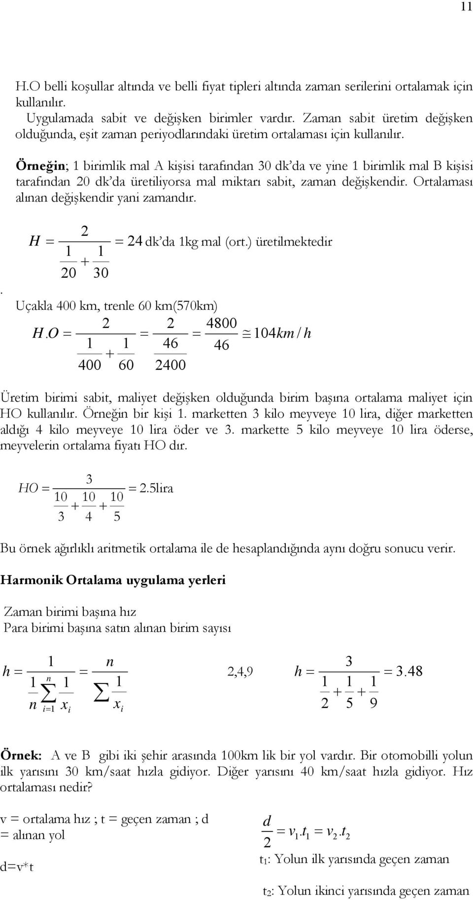 ) üetlmekted Uçakla 4 km, tele 6 km(57km) 48 H. O 4km / h 46 46 + 4 6 4 Üetm bm sabt, malyet değşke olduğuda bm başıa otalama malyet ç HO kullaılı. Öeğ b kş.