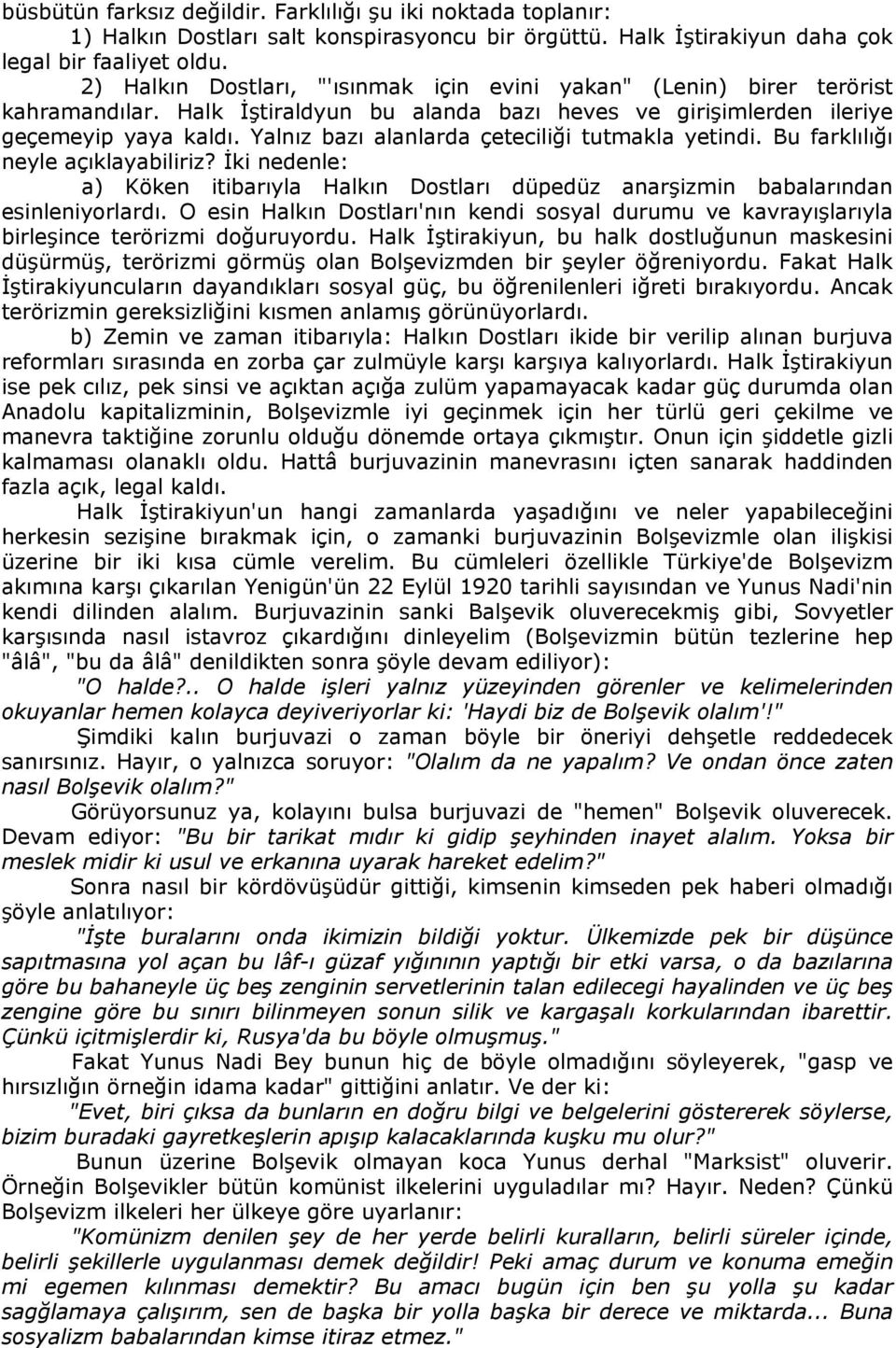 Yalnız bazı alanlarda çeteciliği tutmakla yetindi. Bu farklılığı neyle açıklayabiliriz? İki nedenle: a) Köken itibarıyla Halkın Dostları düpedüz anarşizmin babalarından esinleniyorlardı.