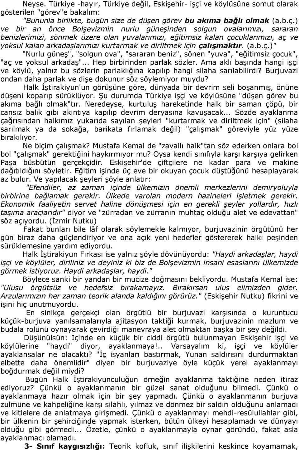 ) ve bir an önce Bolşevizmin nurlu güneşinden solgun ovalarımızı, sararan benizlerimizi, sönmek üzere olan yuvalarımızı, eğitimsiz kalan çocuklarımızı, aç ve yoksul kalan arkadaşlarımızı kurtarmak ve