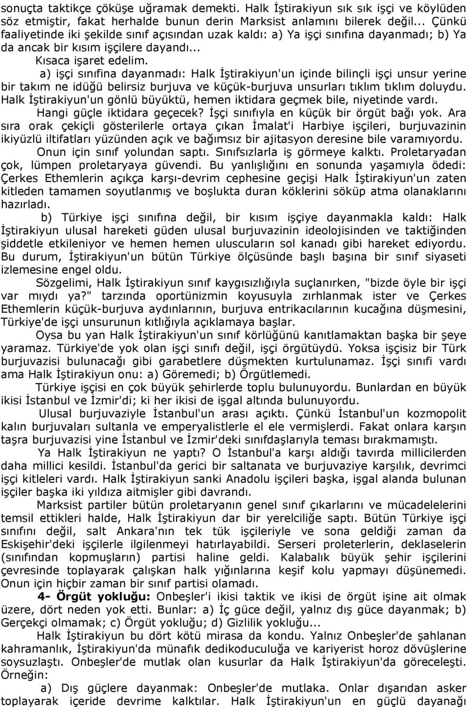 a) işçi sınıfina dayanmadı: Halk İştirakiyun'un içinde bilinçli işçi unsur yerine bir takım ne idüğü belirsiz burjuva ve küçük-burjuva unsurları tıklım tıklım doluydu.