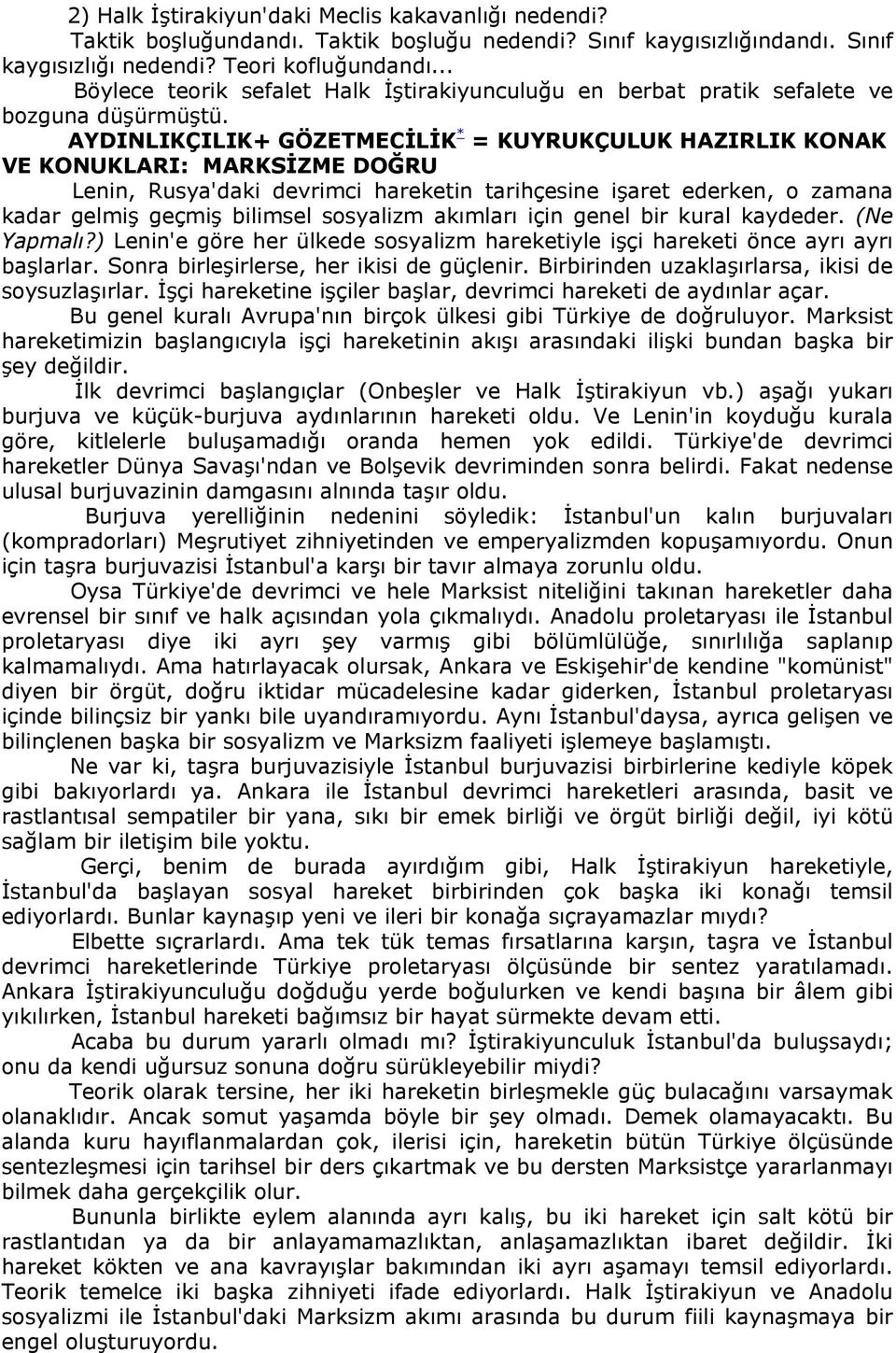 AYDINLIKÇILIK+ GÖZETMECİLİK * = KUYRUKÇULUK HAZIRLIK KONAK VE KONUKLARI: MARKSİZME DOĞRU Lenin, Rusya'daki devrimci hareketin tarihçesine işaret ederken, o zamana kadar gelmiş geçmiş bilimsel