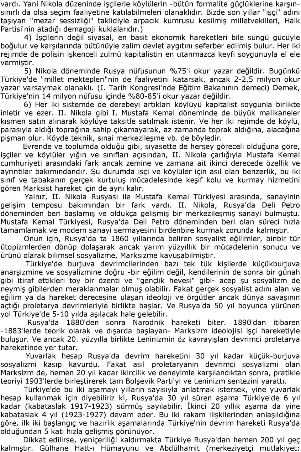 ) 4) İşçilerin değil siyasal, en basit ekonomik hareketleri bile süngü gücüyle boğulur ve karşılarında bütünüyle zalim devlet aygıtını seferber edilmiş bulur.