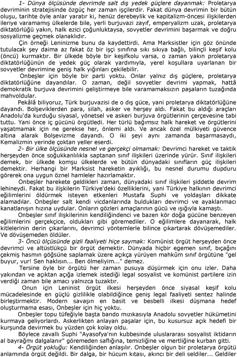 proletarya diktatörlüğü yakın, halk ezici çoğunluktaysa, sovyetler devrimini başarmak ve doğru sosyalizme geçmek olanaklıdır. Çin örneği Leninizme bunu da kaydettirdi.