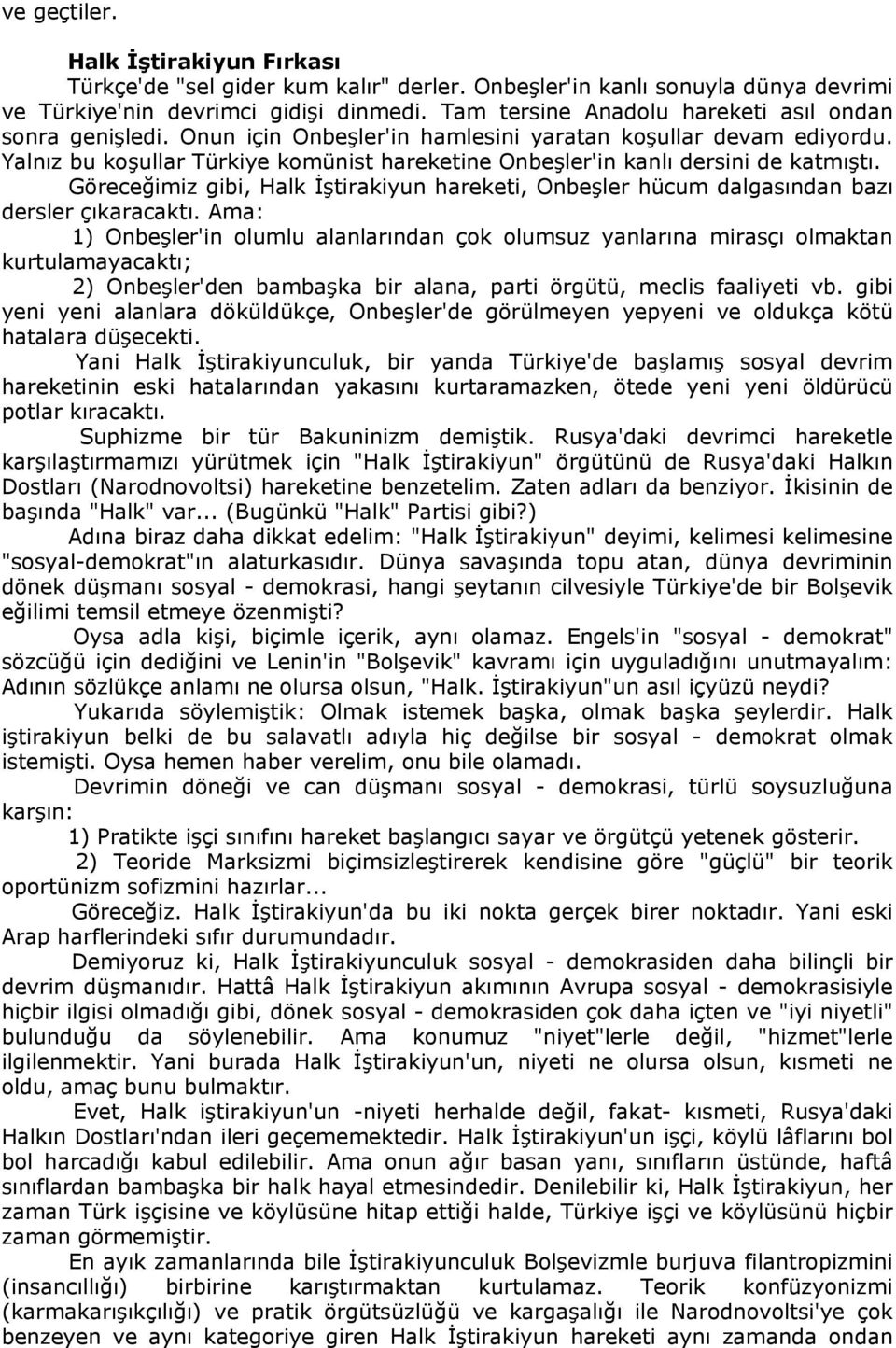 Yalnız bu koşullar Türkiye komünist hareketine Onbeşler'in kanlı dersini de katmıştı. Göreceğimiz gibi, Halk İştirakiyun hareketi, Onbeşler hücum dalgasından bazı dersler çıkaracaktı.