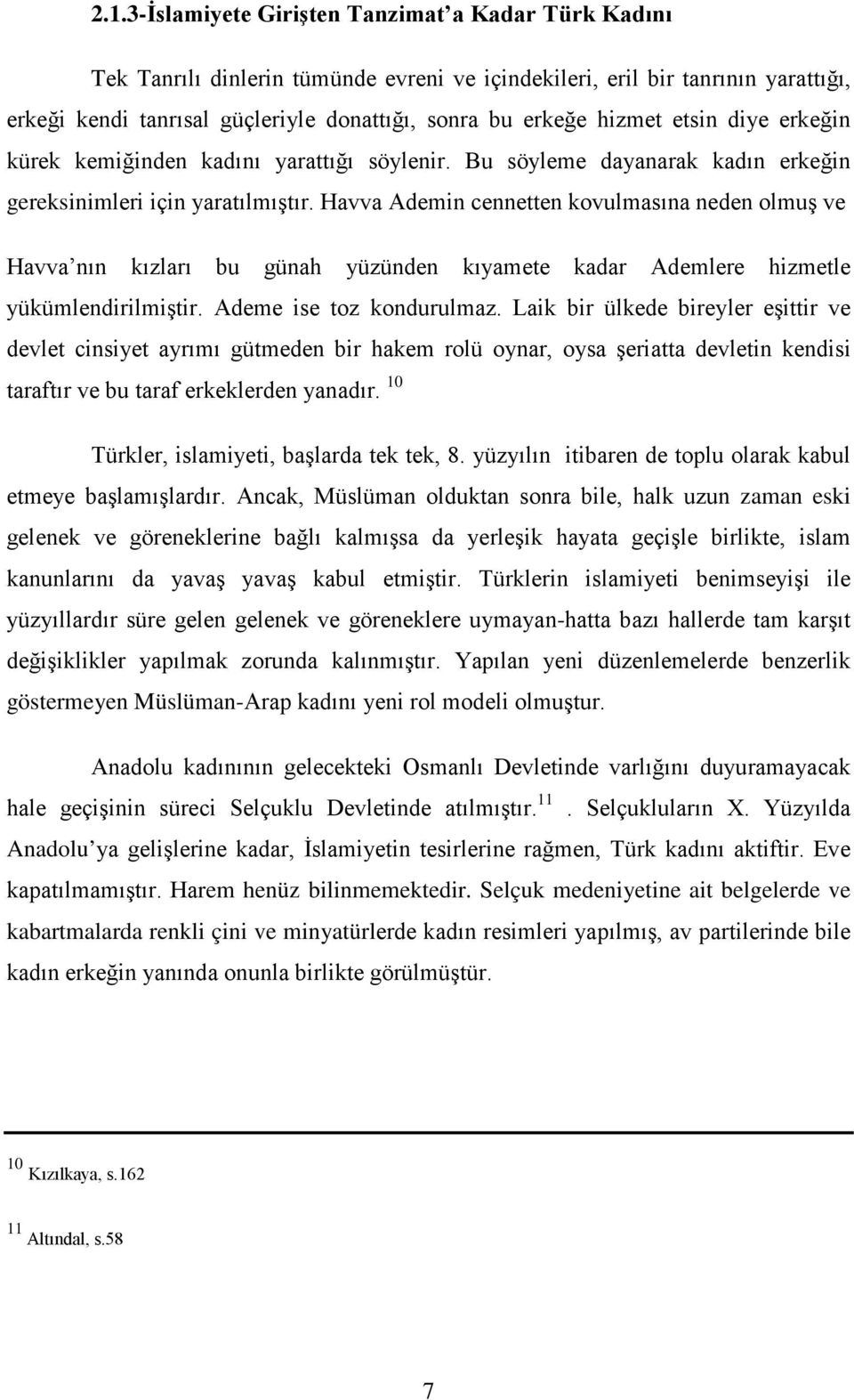 Havva Ademin cennetten kovulmasına neden olmuş ve Havva nın kızları bu günah yüzünden kıyamete kadar Ademlere hizmetle yükümlendirilmiştir. Ademe ise toz kondurulmaz.