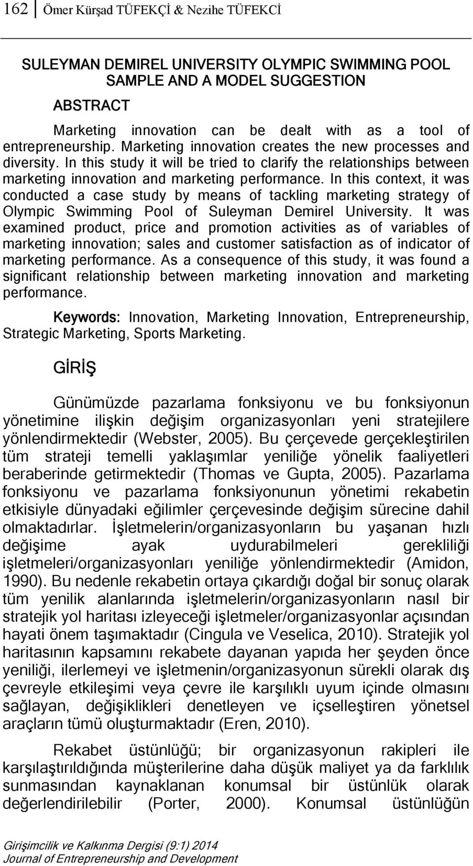 In this context, it was conducted a case study by means of tackling marketing strategy of Olympic Swimming Pool of Suleyman Demirel University.