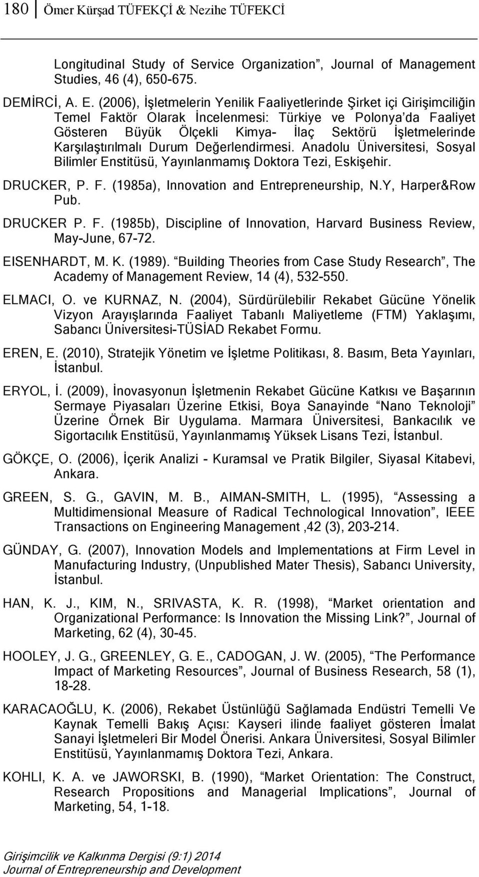 Karşılaştırılmalı Durum Değerlendirmesi. Anadolu Üniversitesi, Sosyal Bilimler Enstitüsü, Yayınlanmamış Doktora Tezi, Eskişehir. DRUCKER, P. F. (1985a), Innovation and Entrepreneurship, N.