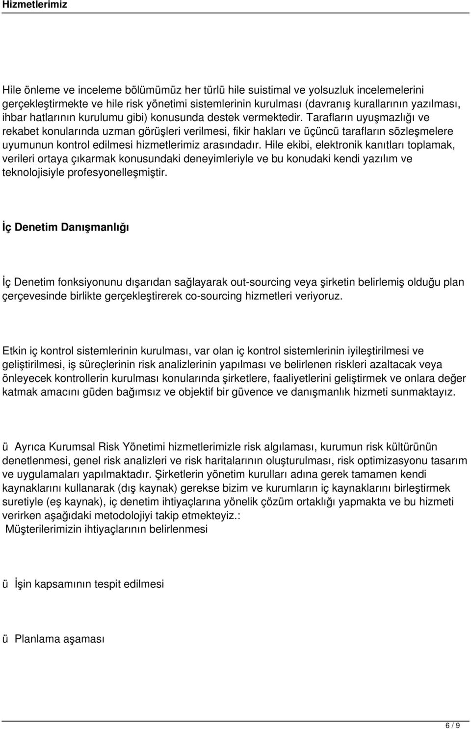 Tarafların uyuşmazlığı ve rekabet konularında uzman görüşleri verilmesi, fikir hakları ve üçüncü tarafların sözleşmelere uyumunun kontrol edilmesi hizmetlerimiz arasındadır.