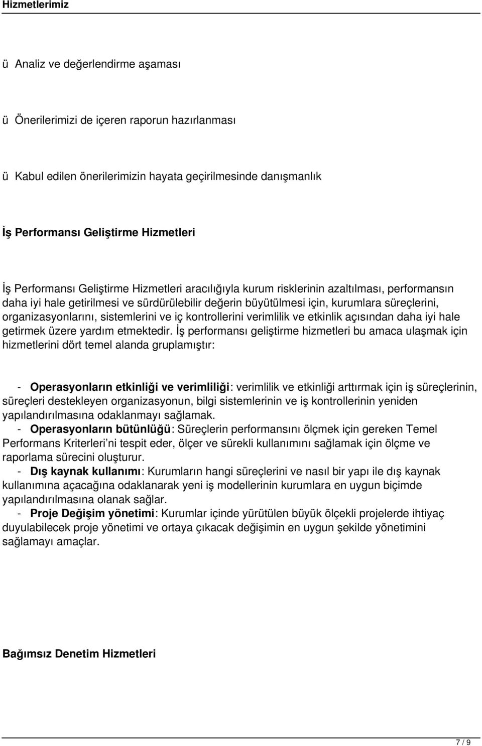 sistemlerini ve iç kontrollerini verimlilik ve etkinlik açısından daha iyi hale getirmek üzere yardım etmektedir.