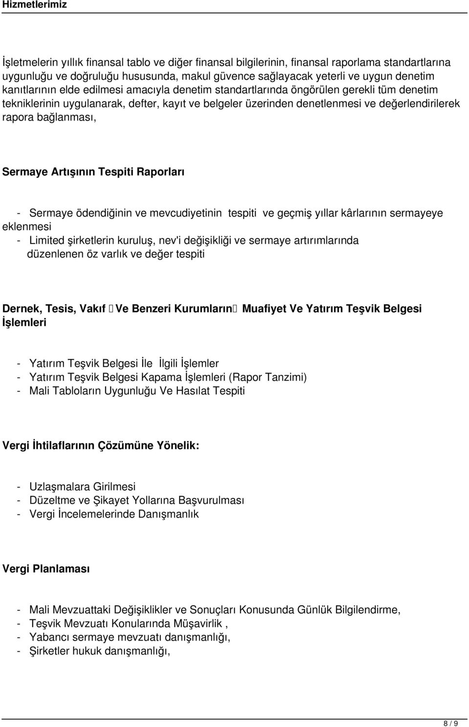 Sermaye Artışının Tespiti Raporları - Sermaye ödendiğinin ve mevcudiyetinin tespiti ve geçmiş yıllar kârlarının sermayeye eklenmesi - Limited şirketlerin kuruluş, nev'i değişikliği ve sermaye