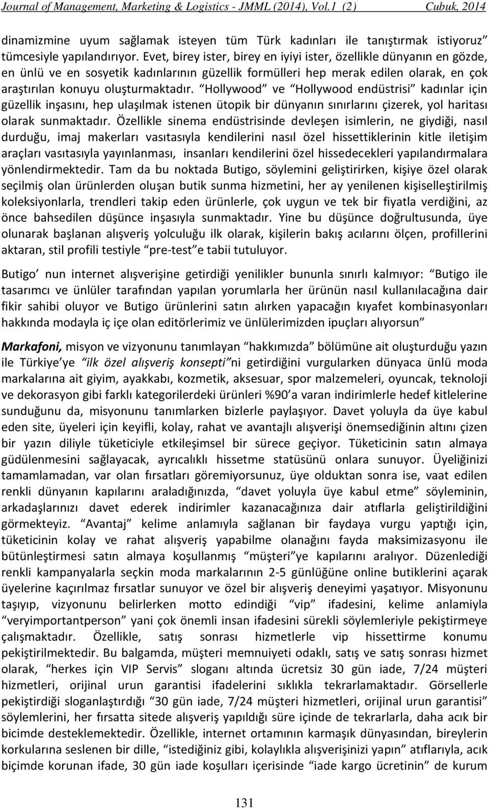 Hollywood ve Hollywood endüstrisi kadınlar için güzellik inşasını, hep ulaşılmak istenen ütopik bir dünyanın sınırlarını çizerek, yol haritası olarak sunmaktadır.