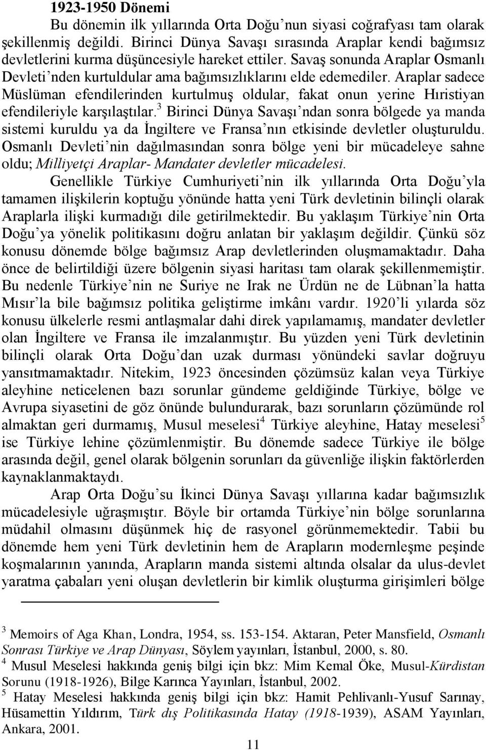 Araplar sadece Müslüman efendilerinden kurtulmuģ oldular, fakat onun yerine Hıristiyan efendileriyle karģılaģtılar.