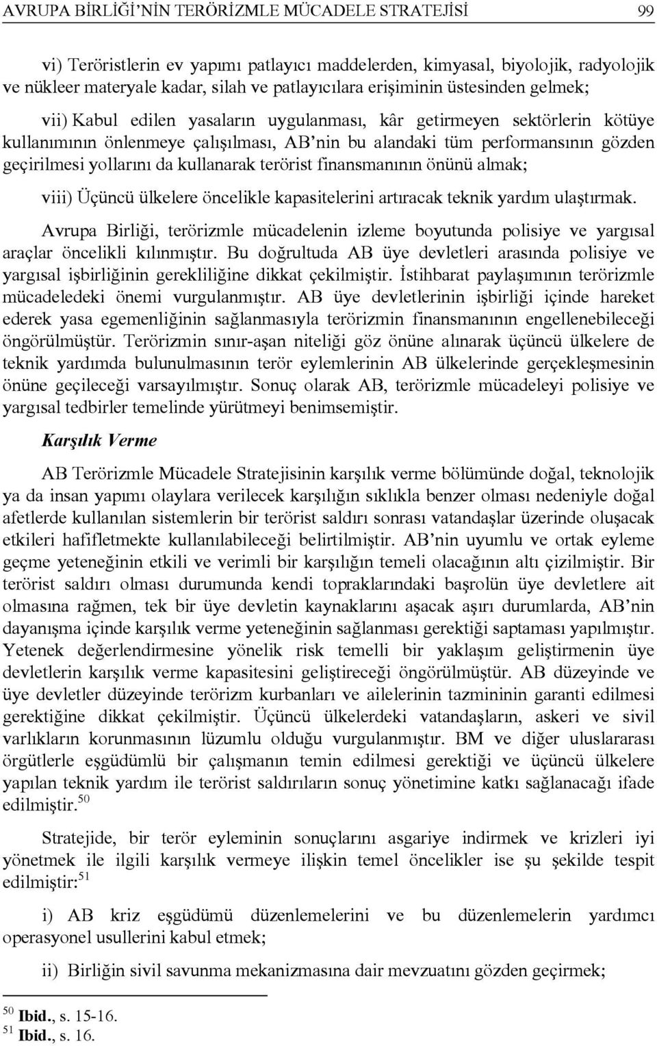 kullanarak terörist finansmanının önünü almak; viii) Üçüncü ülkelere öncelikle kapasitelerini artıracak teknik yardım ulaştırmak.