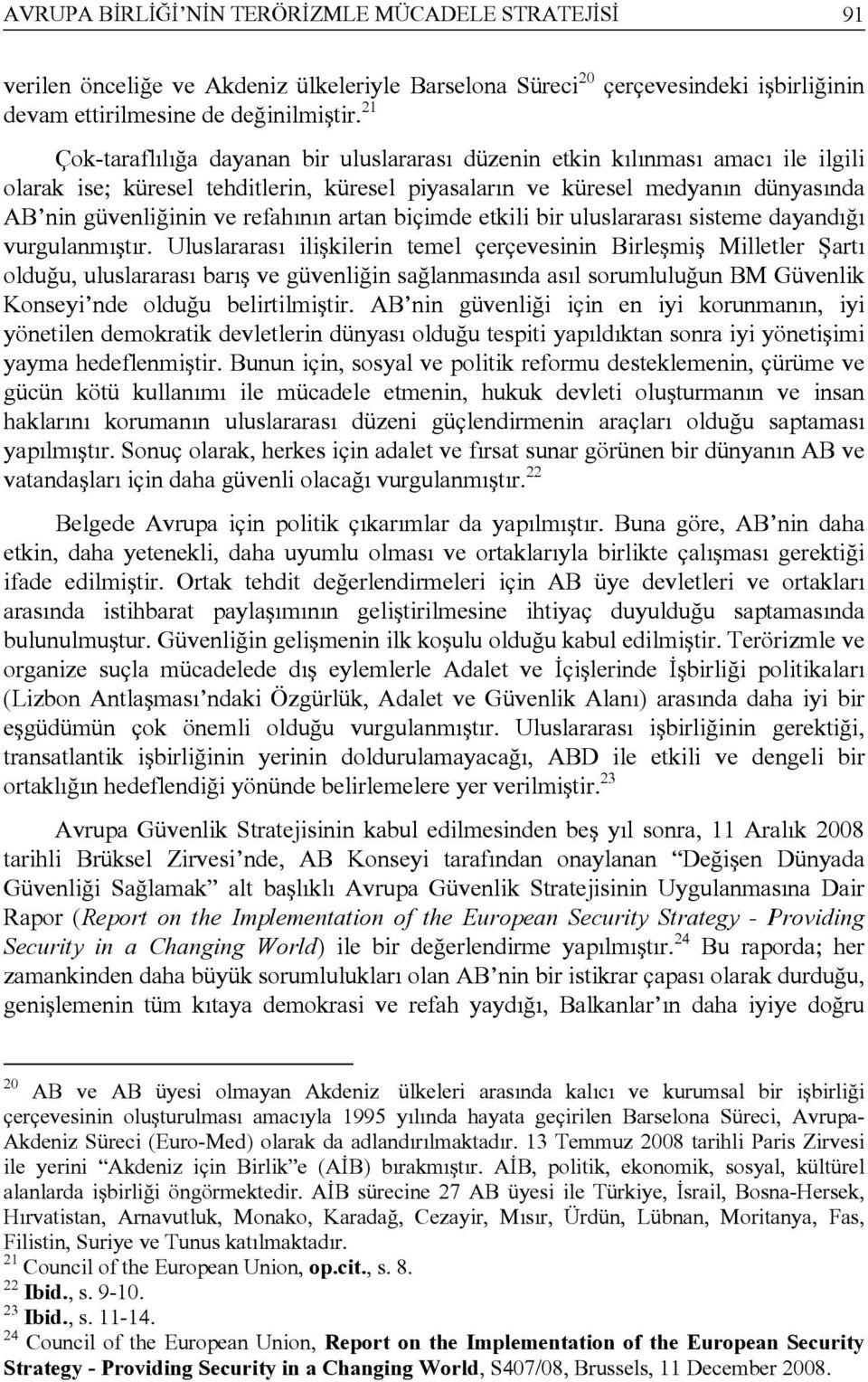 refahının artan biçimde etkili bir uluslararası sisteme dayandığı vurgulanmıştır.