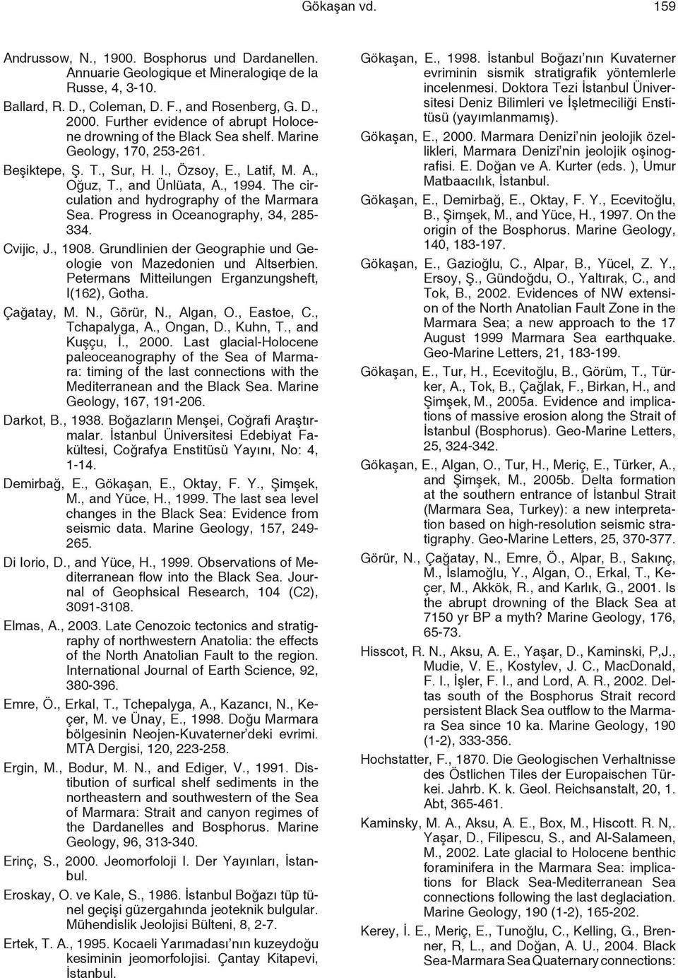 The circulation and hydrography of the Marmara Sea. Progress in Oceanography, 34, 285-334. Cvijic, J., 1908. Grundlinien der Geographie und Geologie von Mazedonien und Altserbien.
