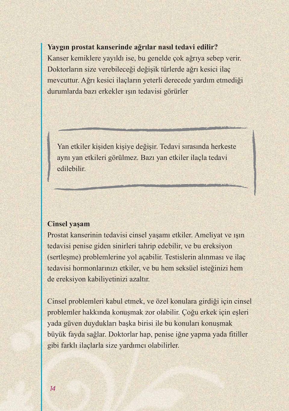 Bazı yan etkiler ilaçla tedavi edilebilir. Cinsel yaşam Prostat kanserinin tedavisi cinsel yaşamı etkiler.