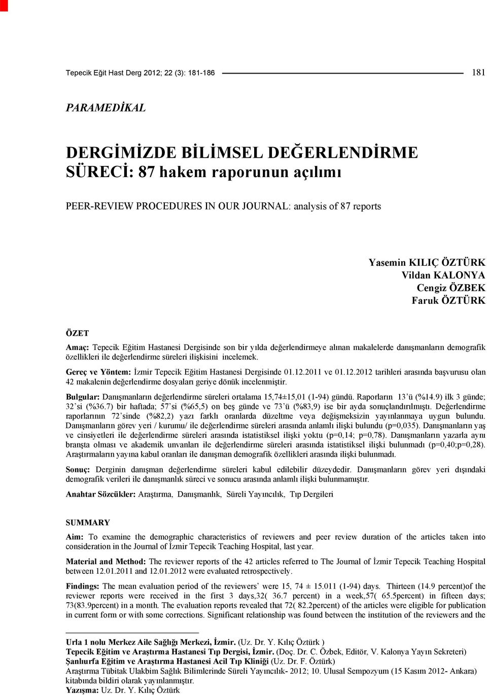 değerlendirme süreleri ilişkisini incelemek. Gereç ve Yöntem: İzmir Tepecik Eğitim Hastanesi Dergisinde 01.12.