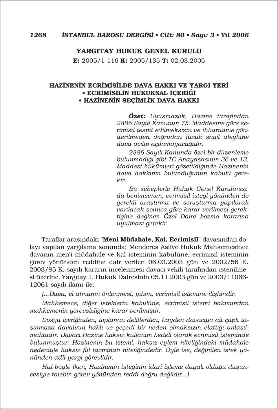 Maddesine göre ecrimisil tespit edilmeksizin ve ihbarname gönderilmeden do rudan fuzuli flagil aleyhine dava aç l p aç lamayaca d r.