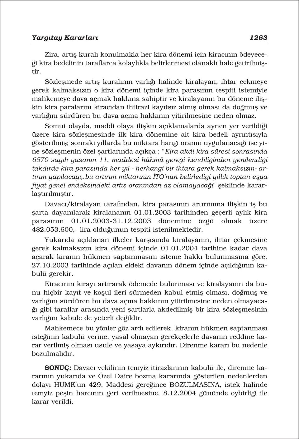 döneme iliflkin kira paralar n kirac dan ihtirazi kay ts z alm fl olmas da do mufl ve varl n sürdüren bu dava açma hakk n n yitirilmesine neden olmaz.