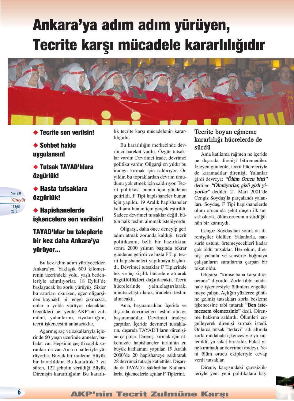 18 Eylül de bafllayacak bu zorlu yürüyüfl. Sizler bu sat rlar okurken, e er oligarfliden kaynakl bir engel ç kmazsa, onlar o yolda yürüyor olacaklar.