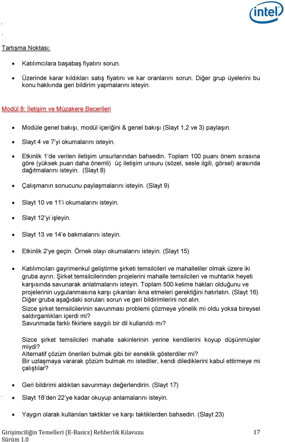 Toplam 100 puanı önem sırasına göre (yüksek puan daha önemli) üç iletişim unsuru (sözel, sesle ilgili, görsel) arasında dağıtmalarını isteyin. (Slayt 8) Çalışmanın sonucunu paylaşmalarını isteyin.