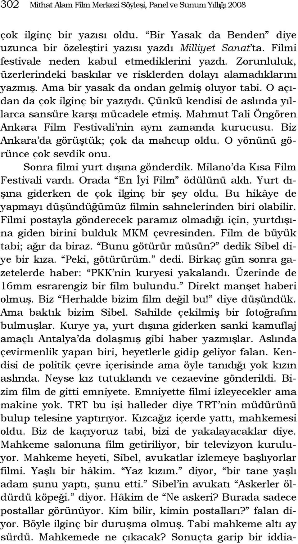 O açıdan da çok ilginç bir yazıydı. Çünkü kendisi de aslında yıllarca sansüre karşı mücadele etmiş. Mahmut Tali Öngören Ankara Film Festivali nin aynı zamanda kurucusu.