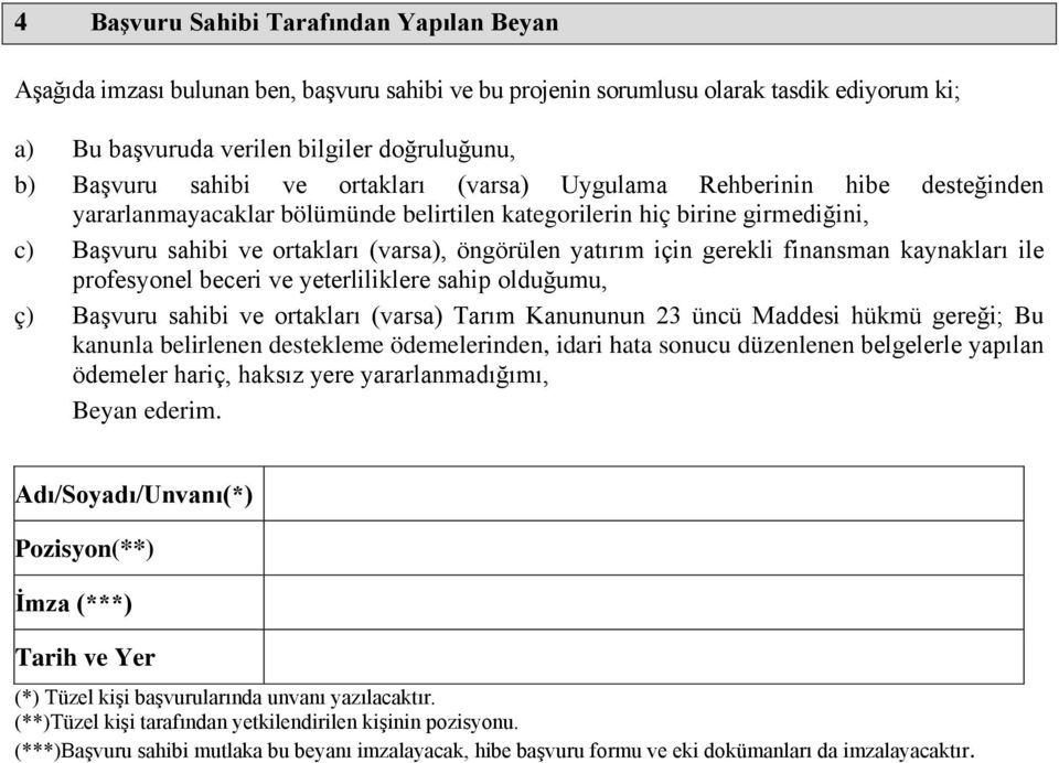 yatırım için gerekli finansman kaynakları ile profesyonel beceri ve yeterliliklere sahip olduğumu, ç) Başvuru sahibi ve ortakları (varsa) Tarım Kanununun 23 üncü Maddesi hükmü gereği; Bu kanunla