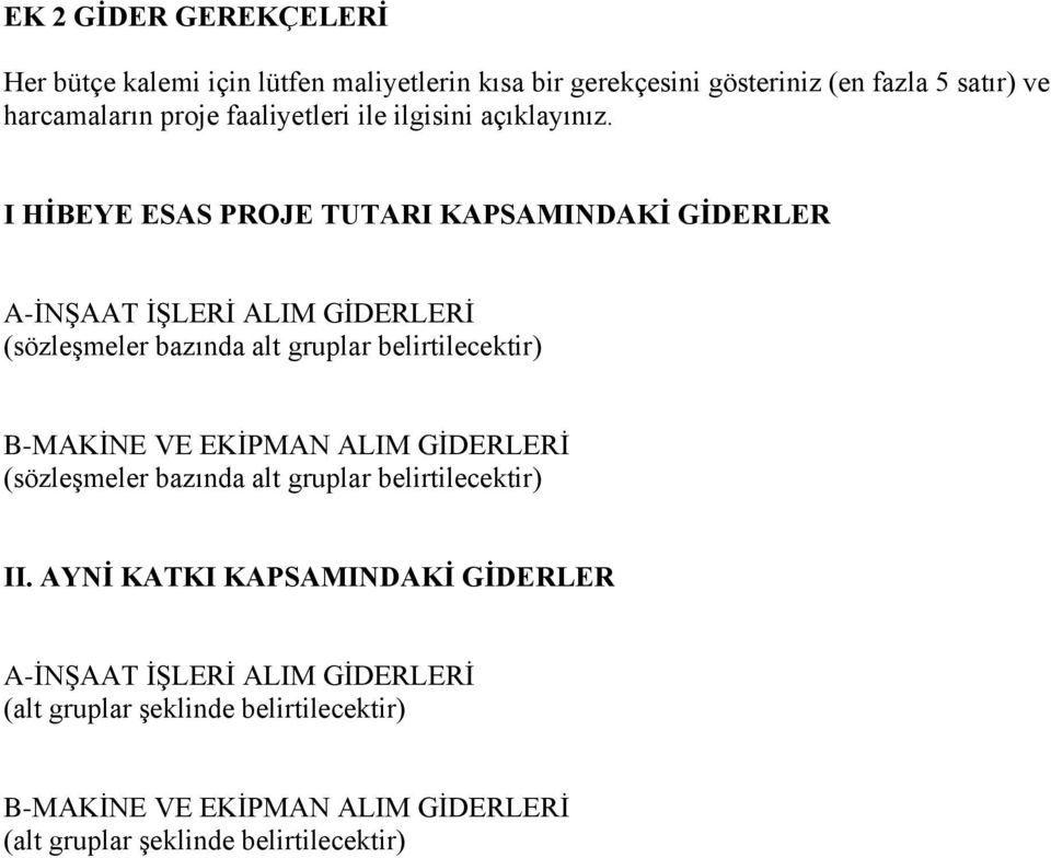 I HİBEYE ESAS PROJE TUTARI KAPSAMINDAKİ GİDERLER A-İNŞAAT İŞLERİ ALIM GİDERLERİ (sözleşmeler bazında alt gruplar belirtilecektir) B-MAKİNE VE