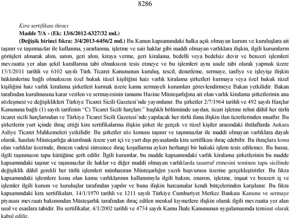 görüşleri alınarak alım, satım, geri alım, kiraya verme, geri kiralama, bedelli veya bedelsiz devir ve benzeri işlemleri mevzuatta yer alan şekil kurallarına tabi olmaksızın tesis etmeye ve bu