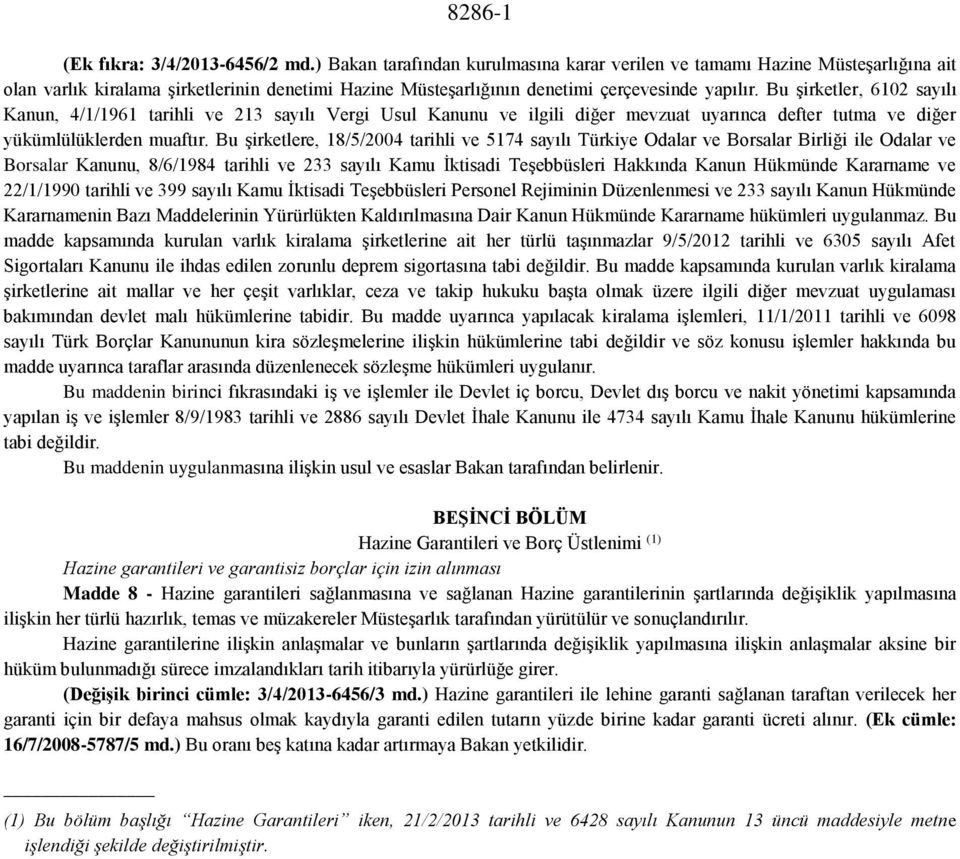 Bu şirketler, 6102 sayılı Kanun, 4/1/1961 tarihli ve 213 sayılı Vergi Usul Kanunu ve ilgili diğer mevzuat uyarınca defter tutma ve diğer yükümlülüklerden muaftır.