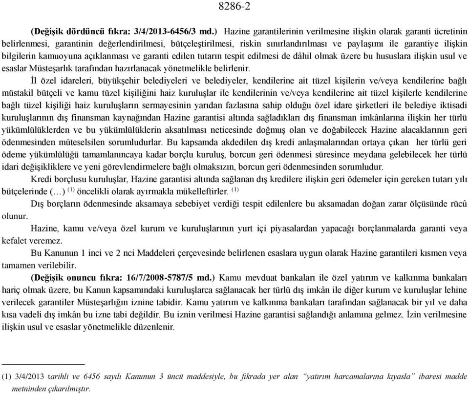 bilgilerin kamuoyuna açıklanması ve garanti edilen tutarın tespit edilmesi de dâhil olmak üzere bu hususlara ilişkin usul ve esaslar Müsteşarlık tarafından hazırlanacak yönetmelikle belirlenir.