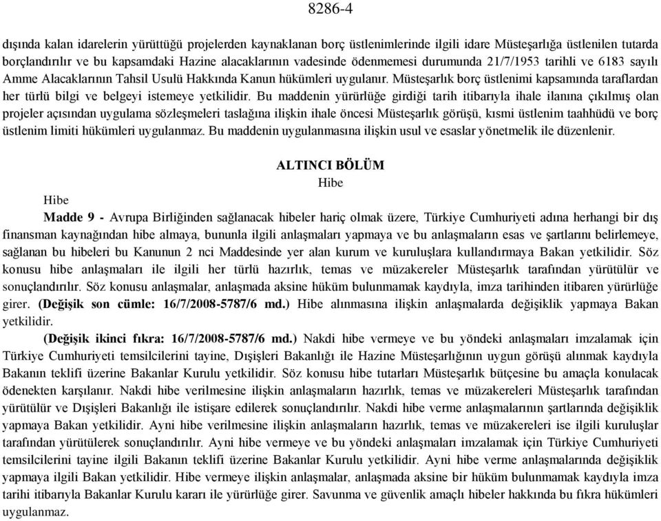 Müsteşarlık borç üstlenimi kapsamında taraflardan her türlü bilgi ve belgeyi istemeye yetkilidir.