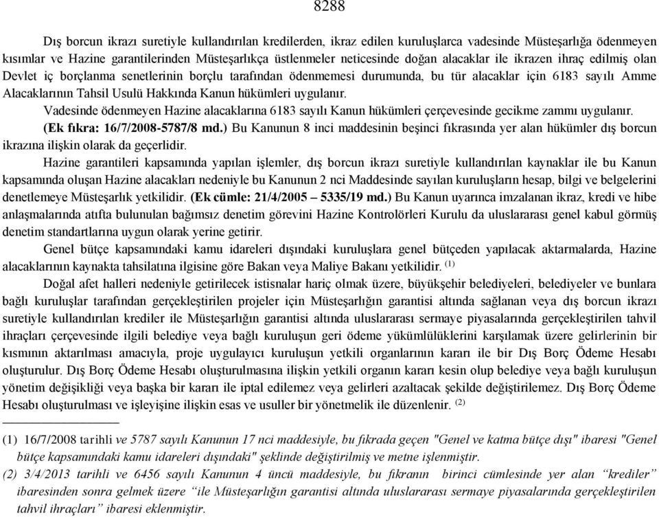 hükümleri uygulanır. Vadesinde ödenmeyen Hazine alacaklarına 6183 sayılı Kanun hükümleri çerçevesinde gecikme zammı uygulanır. (Ek fıkra: 16/7/2008-5787/8 md.