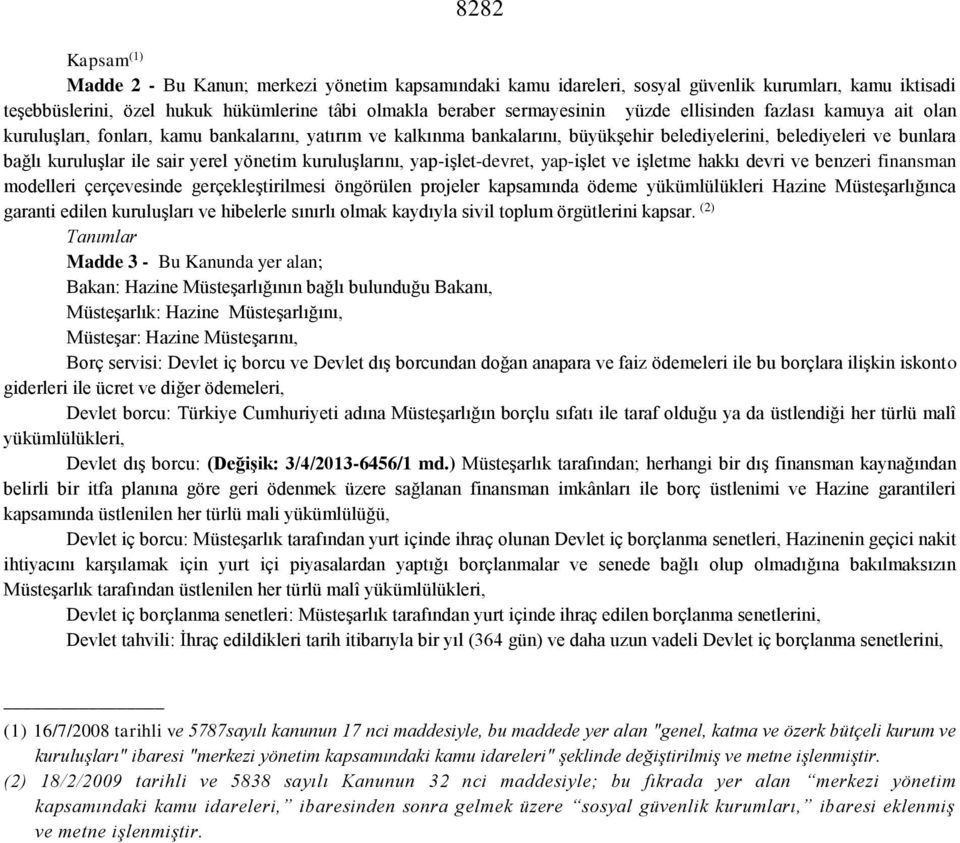 yönetim kuruluşlarını, yap-işlet-devret, yap-işlet ve işletme hakkı devri ve benzeri finansman modelleri çerçevesinde gerçekleştirilmesi öngörülen projeler kapsamında ödeme yükümlülükleri Hazine