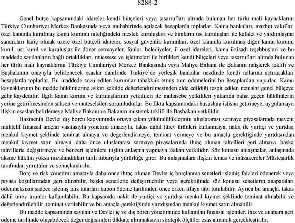 Kamu bankaları, mazbut vakıflar, özel kanunla kurulmuş kamu kurumu niteliğindeki meslek kuruluşları ve bunların üst kuruluşları ile kefalet ve yardımlaşma sandıkları hariç olmak üzere özel bütçeli