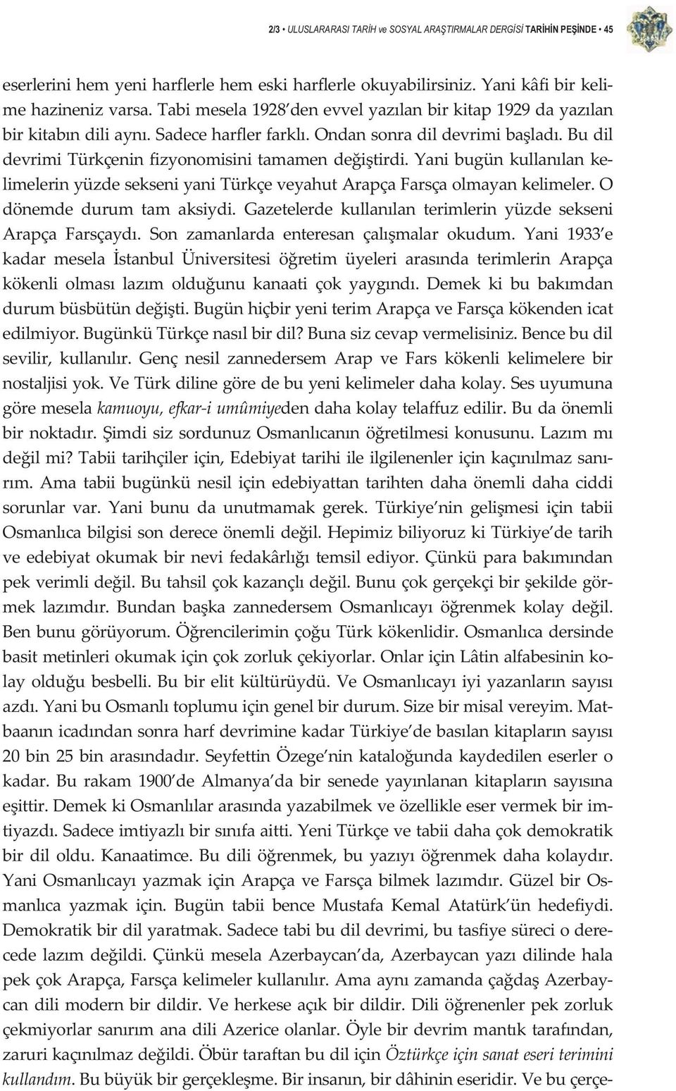 yanibugünkullanlanke limelerinyüzdesekseniyanitürkçeveyahutarapçafarsçaolmayankelimeler.o dönemde durum tam aksiydi. Gazetelerde kullanlan terimlerin yüzde sekseni Arapça Farsçayd.