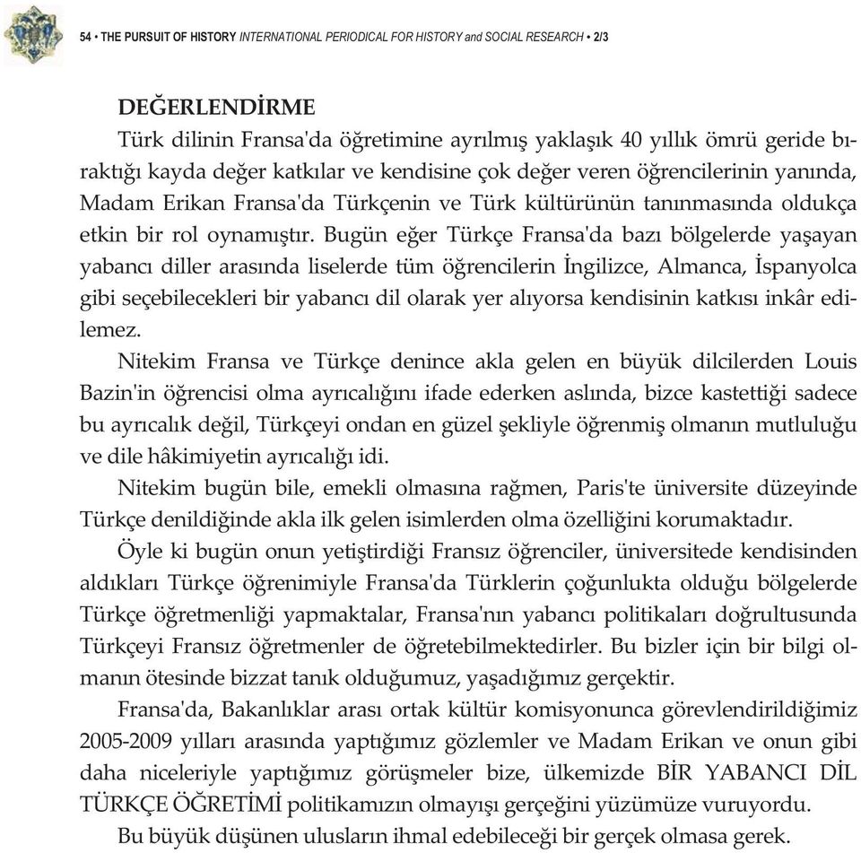 Bugün eer Türkçe Fransada baz bölgelerde yaayan yabanc diller arasnda liselerde tüm örencilerin ngilizce, Almanca, spanyolca gibiseçebilecekleribiryabancdilolarakyeralyorsakendisininkatksinkâredi